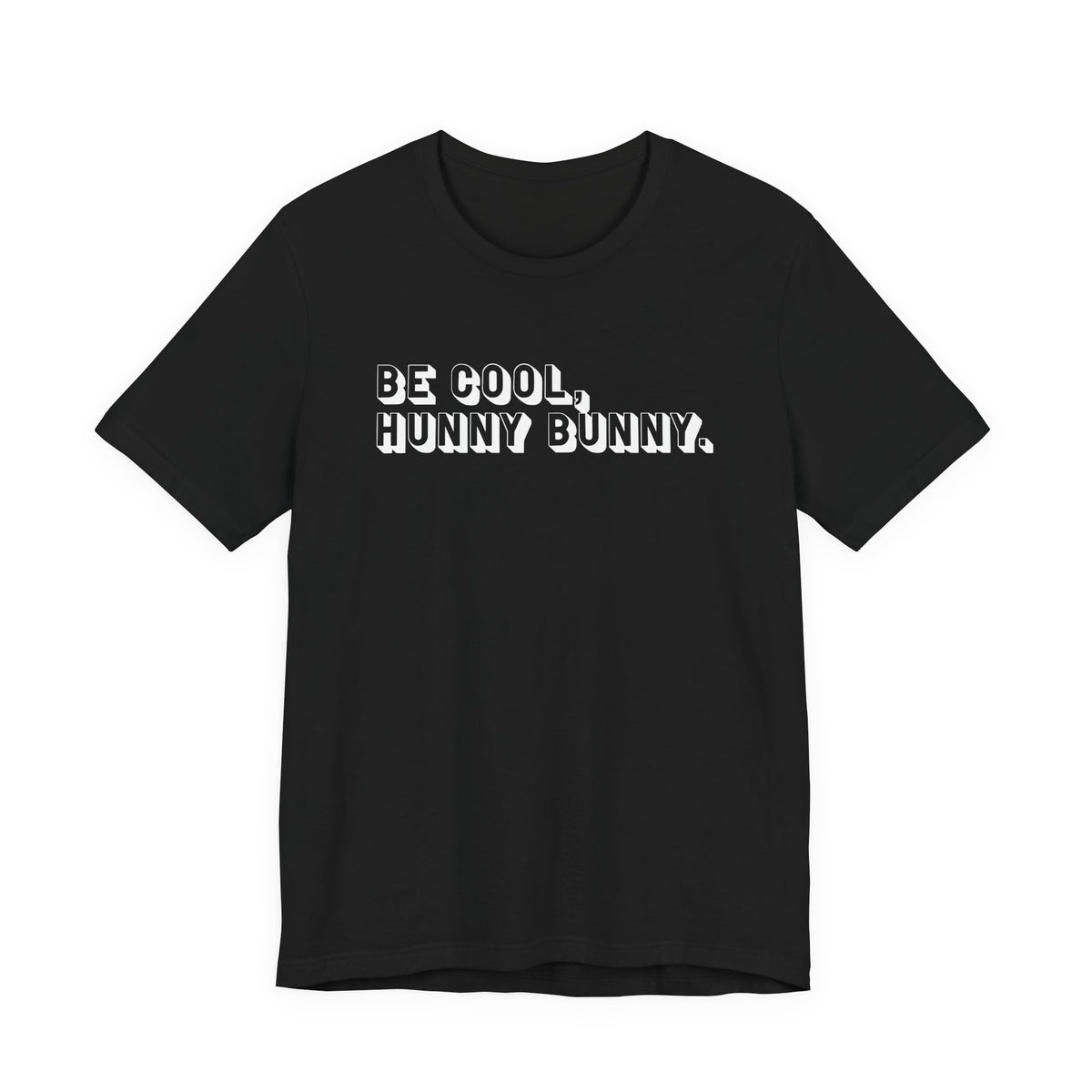 Be cool, hunny bunny