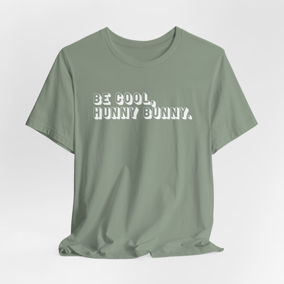 Be cool, hunny bunny