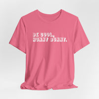 Be cool, hunny bunny