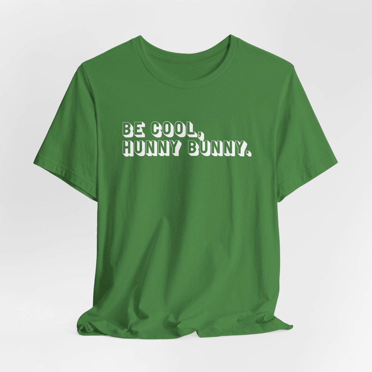 Be cool, hunny bunny