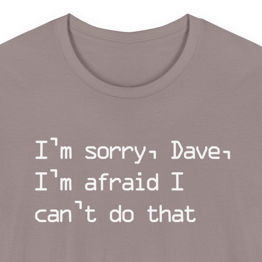 I'm sorry, Dave, I'm afraid I can't do that