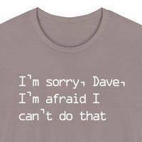I'm sorry, Dave, I'm afraid I can't do that
