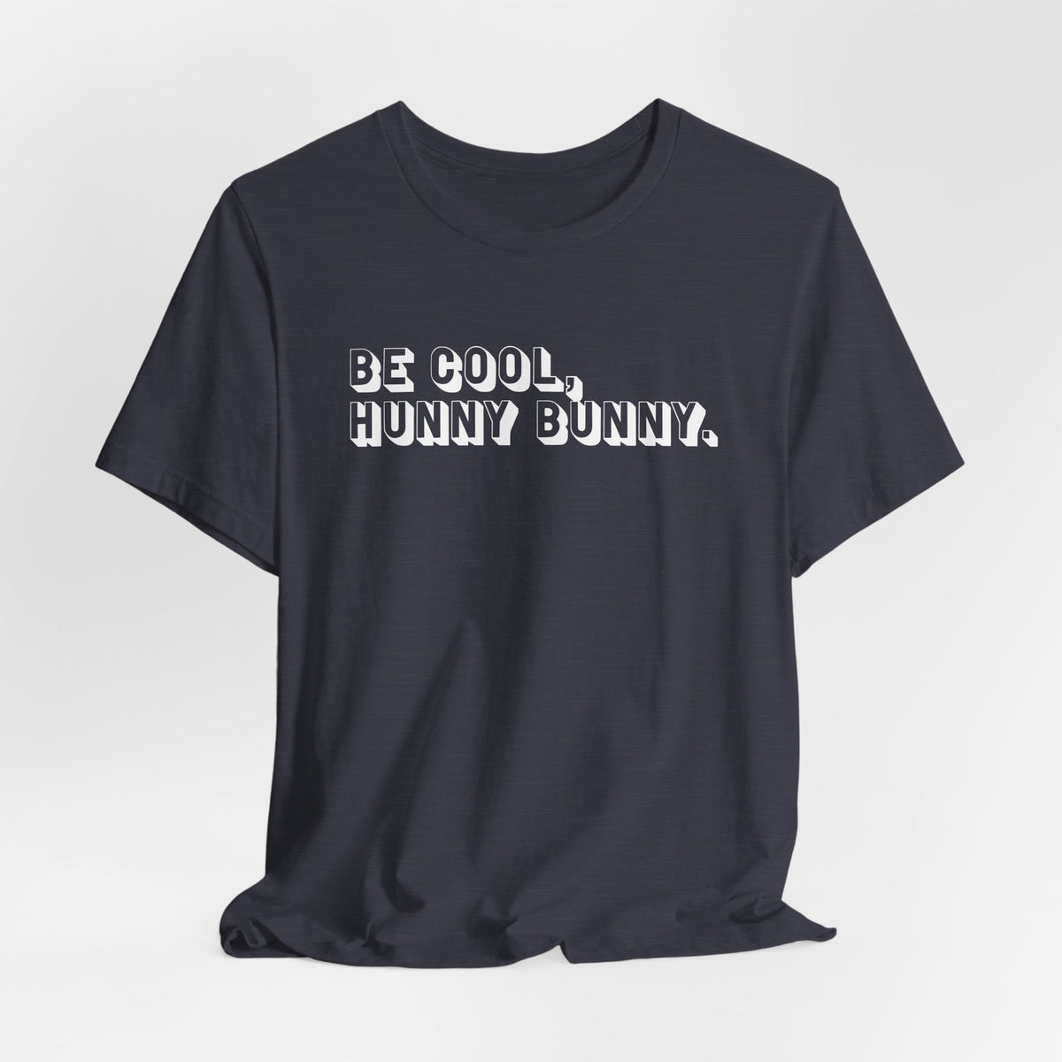 Be cool, hunny bunny