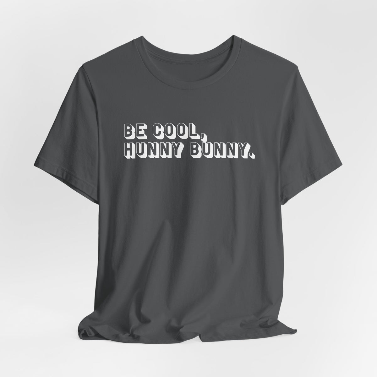 Be cool, hunny bunny