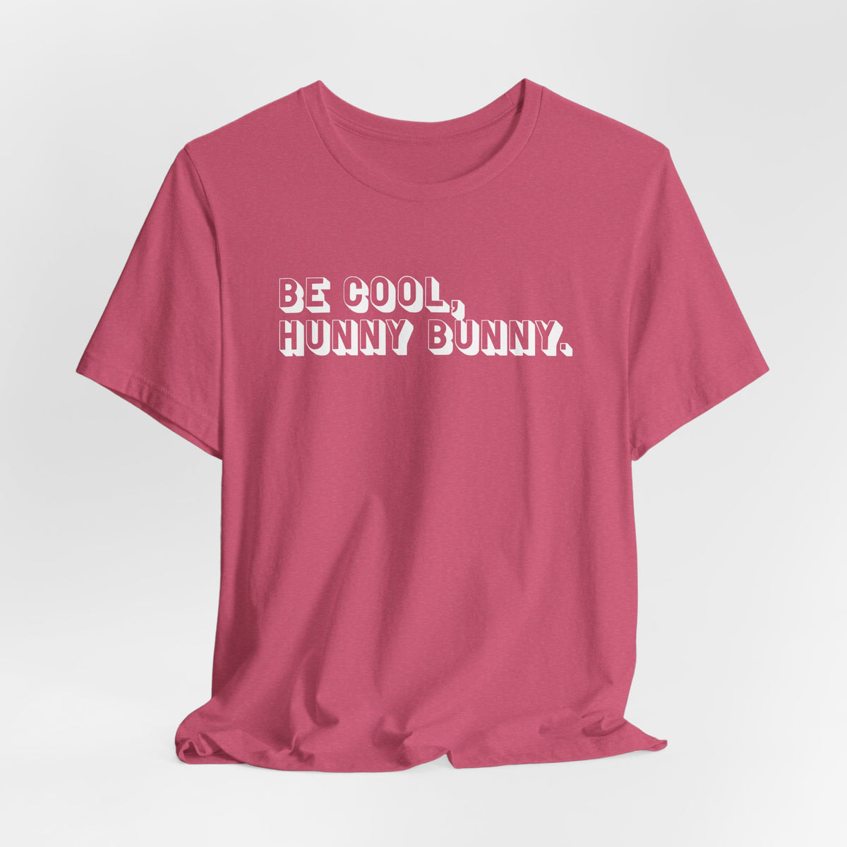 Be cool, hunny bunny