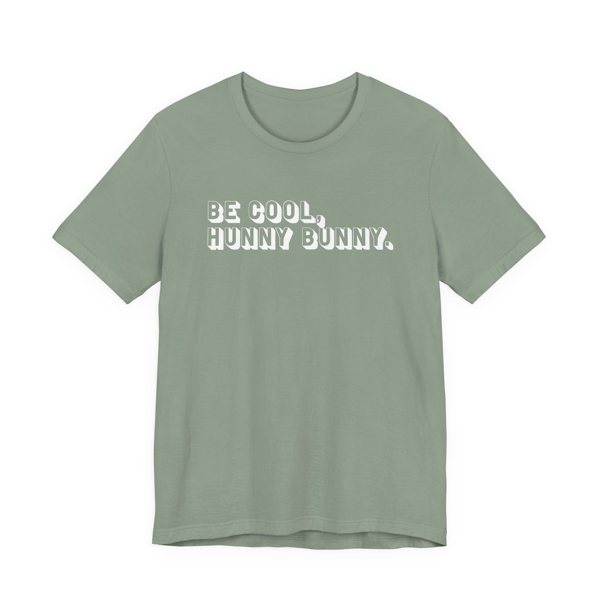Be cool, hunny bunny