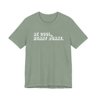 Be cool, hunny bunny
