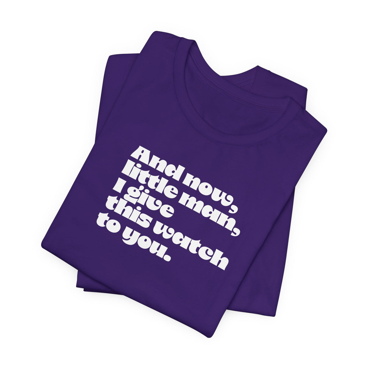 And now little man I give this watch to you