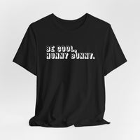 Be cool, hunny bunny