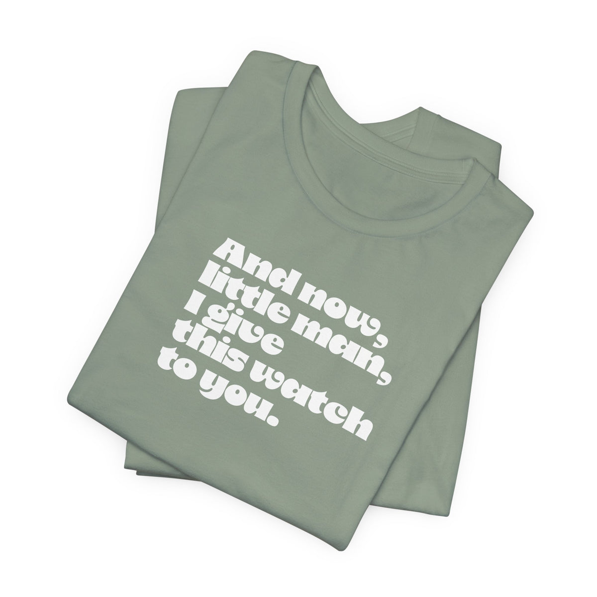 And now little man I give this watch to you