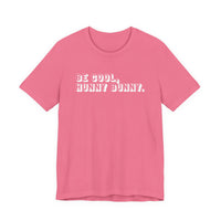 Be cool, hunny bunny