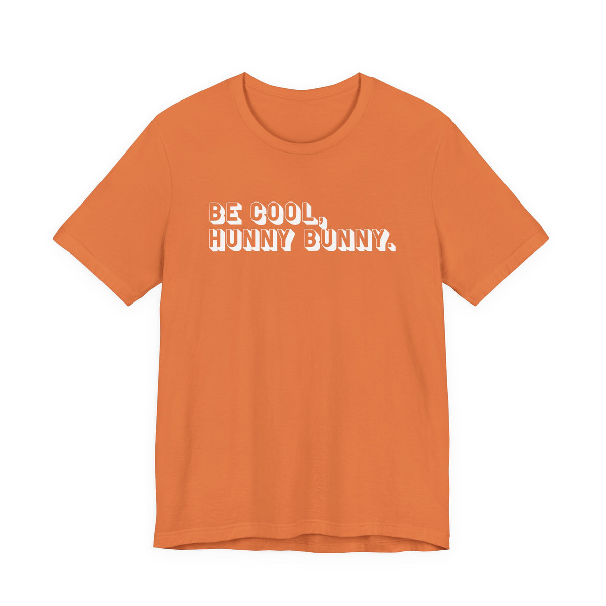 Be cool, hunny bunny