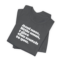 And now little man I give this watch to you