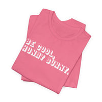 Be cool, hunny bunny