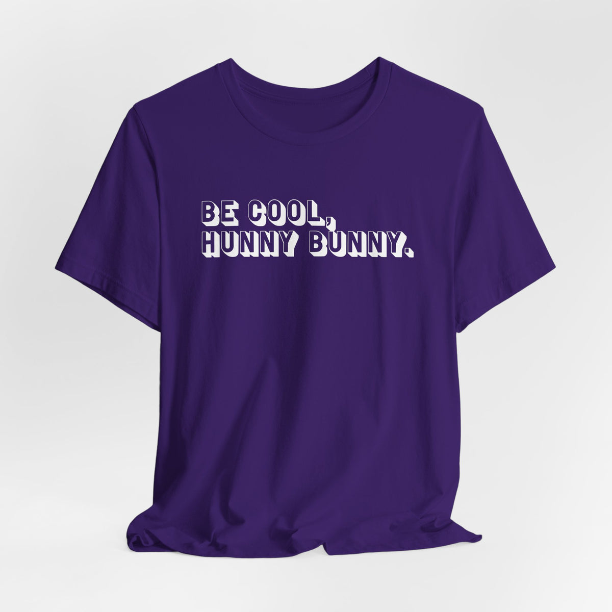Be cool, hunny bunny