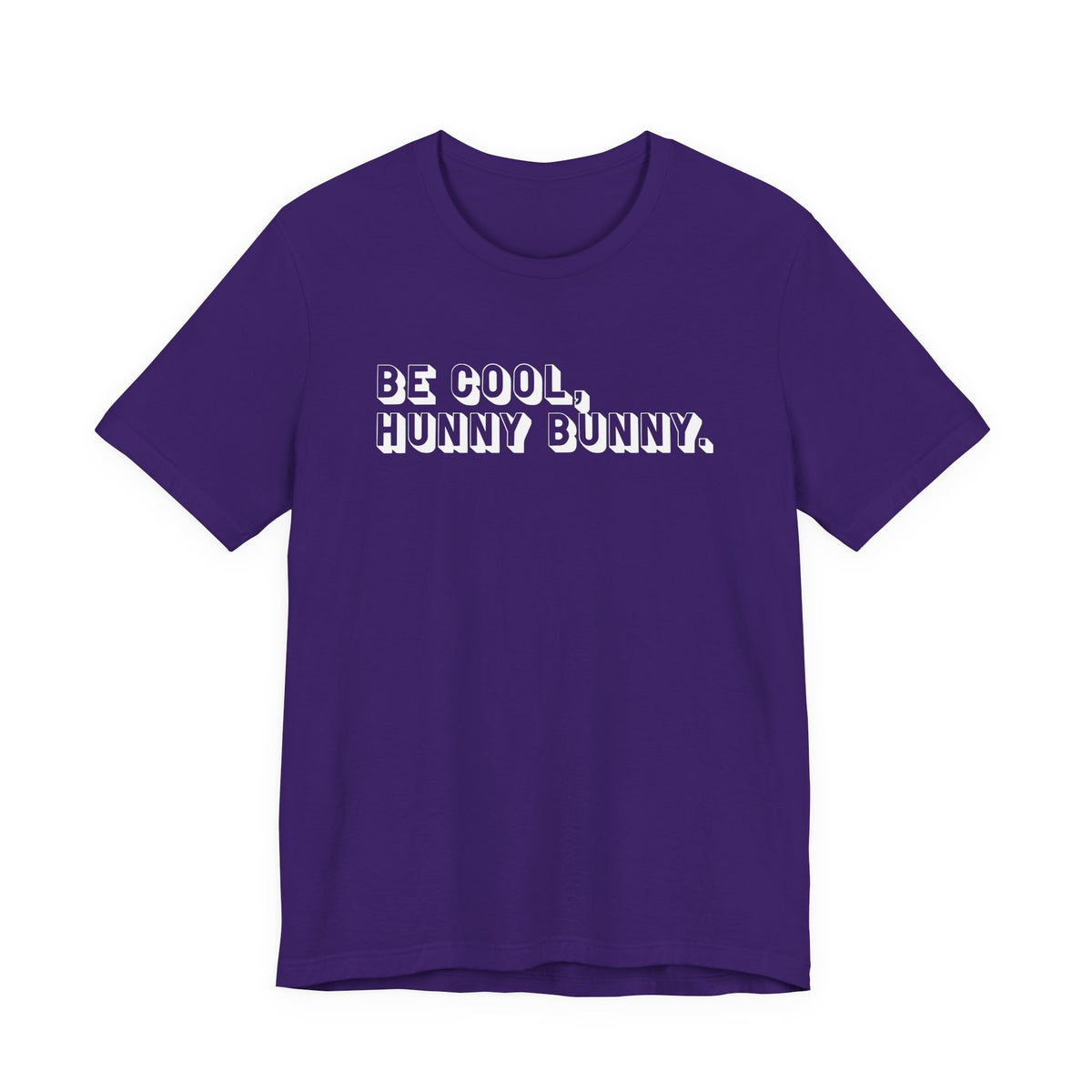 Be cool, hunny bunny