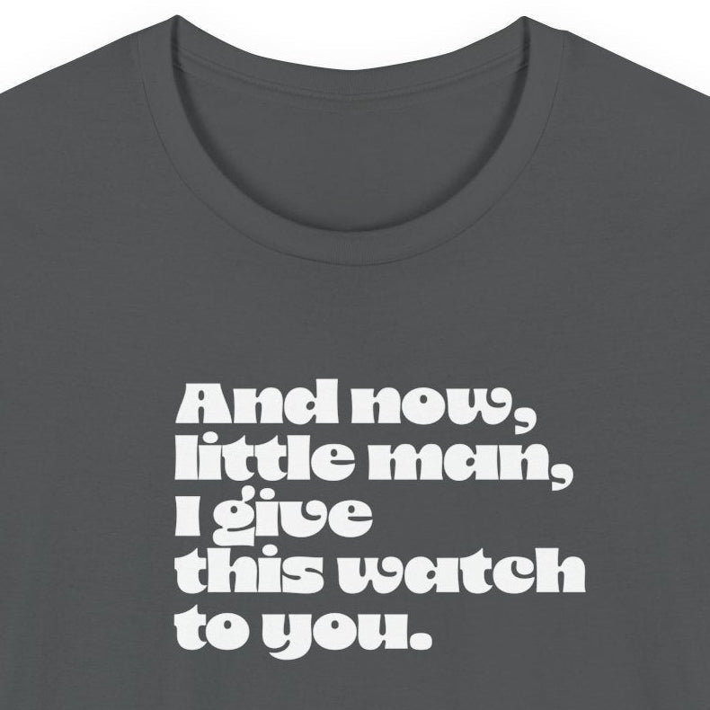 And now little man I give this watch to you