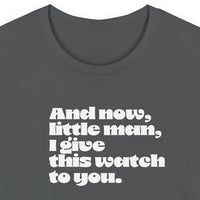 And now little man I give this watch to you