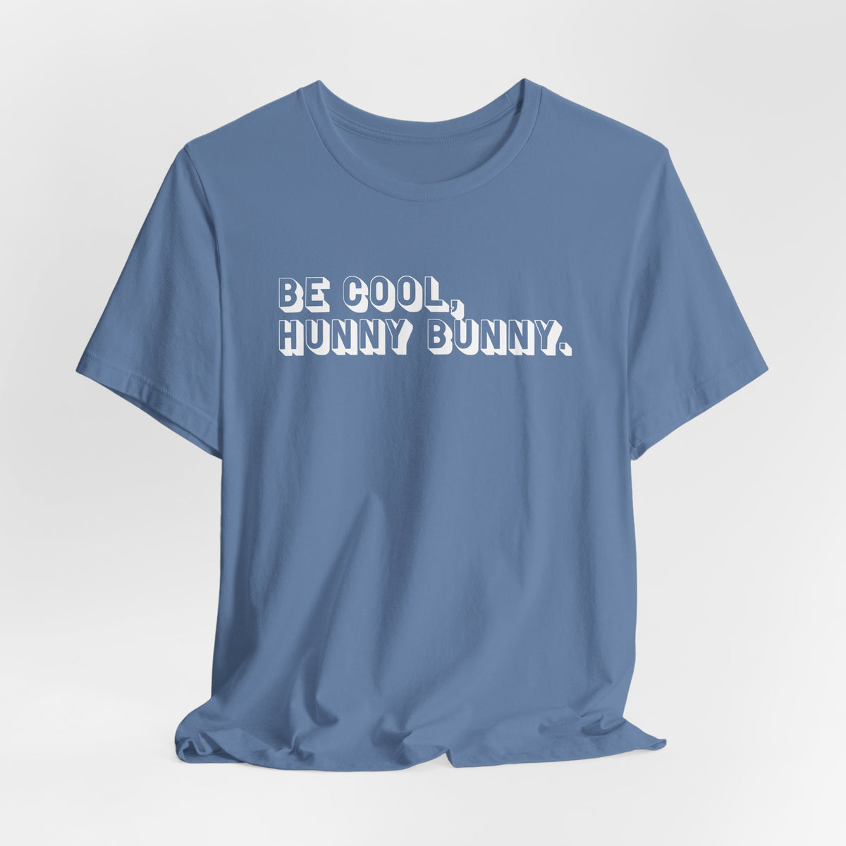 Be cool, hunny bunny