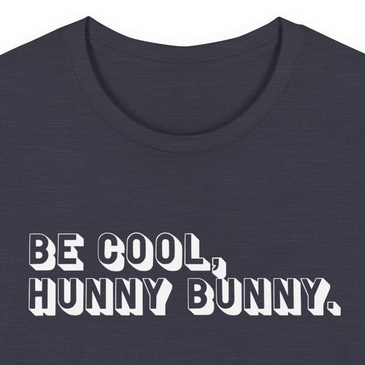 Be cool, hunny bunny