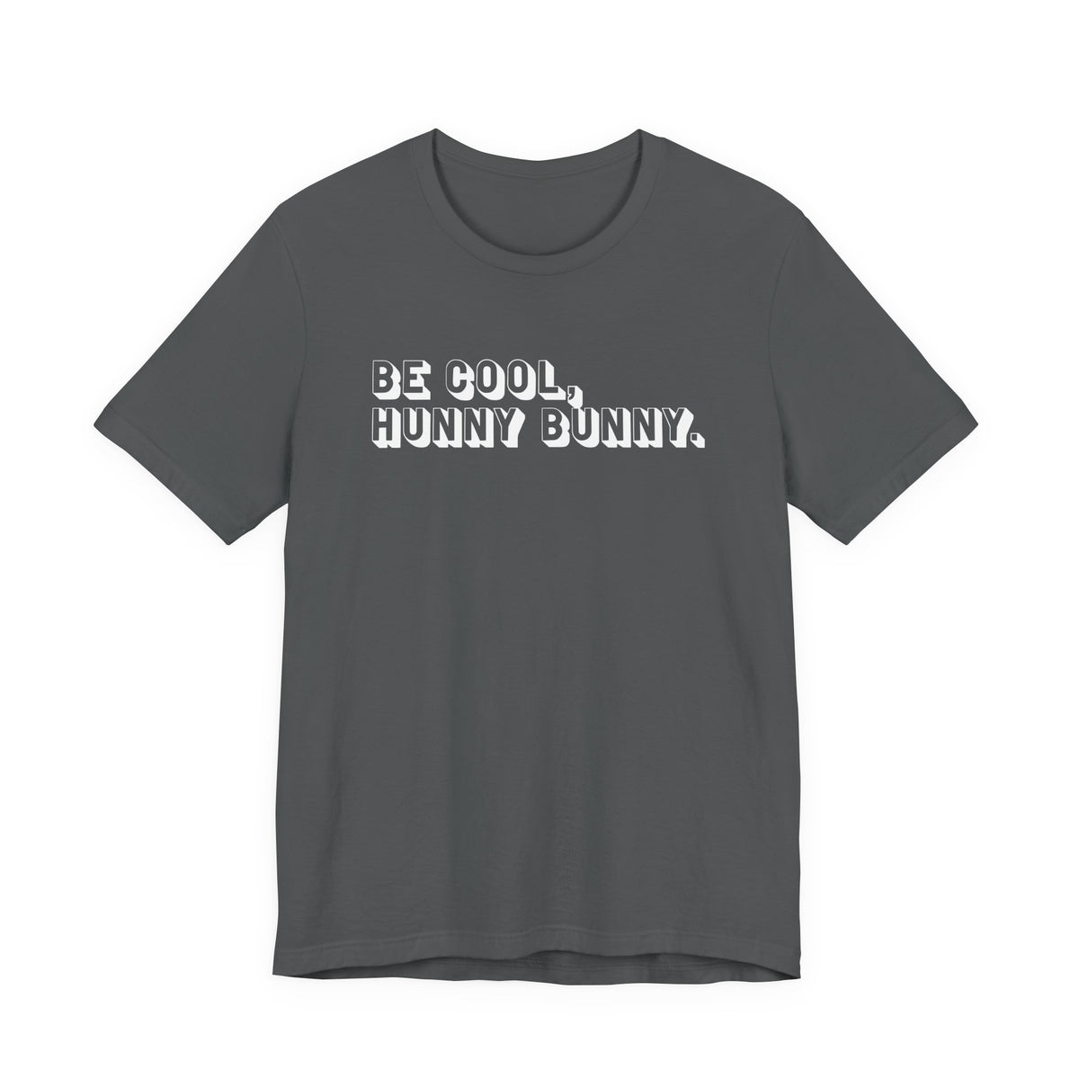 Be cool, hunny bunny