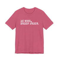 Be cool, hunny bunny