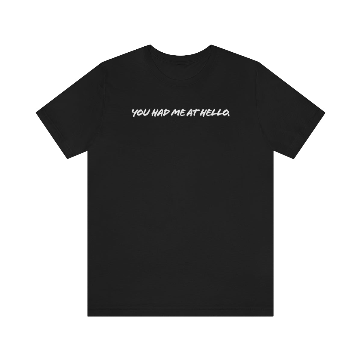 You had me at hello t-shirt