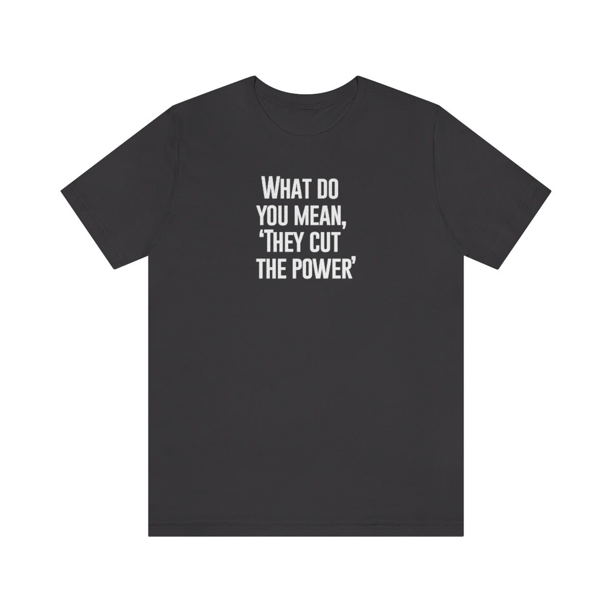 What do you mean they cut the power t-shirt