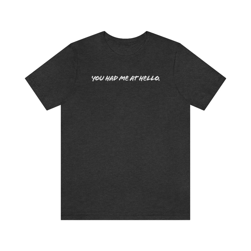 You had me at hello t-shirt