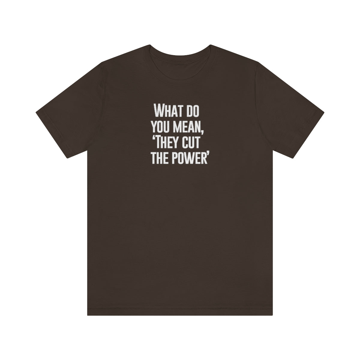 What do you mean they cut the power t-shirt