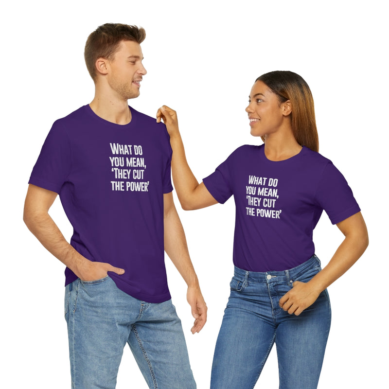What do you mean they cut the power t-shirt