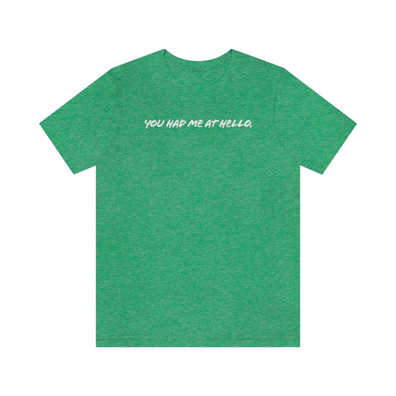 You had me at hello t-shirt